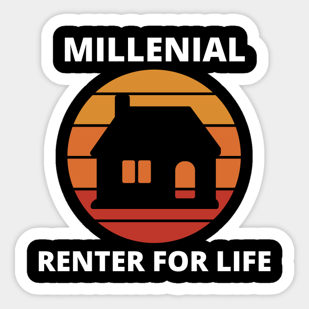 Millennial Renter for Life Millenial Sticker TeePublic